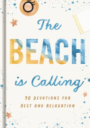 The Beach Is Calling: 90 Devotions for Rest and Relaxation by Dayspring