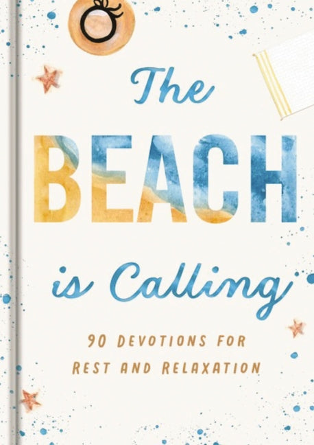 The Beach Is Calling: 90 Devotions for Rest and Relaxation (a 90-Day Devotional to Find Peace and Calm) - The Perfect Vacation and Summer Beach Read -- Dayspring, Hardcover