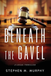 Beneath the Gavel by Murphy, Stephen M.