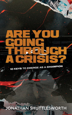 Are You Going Through a Crisis?: 10 Keys to Emerge as a Champion -- Jonathan Shuttlesworth, Paperback