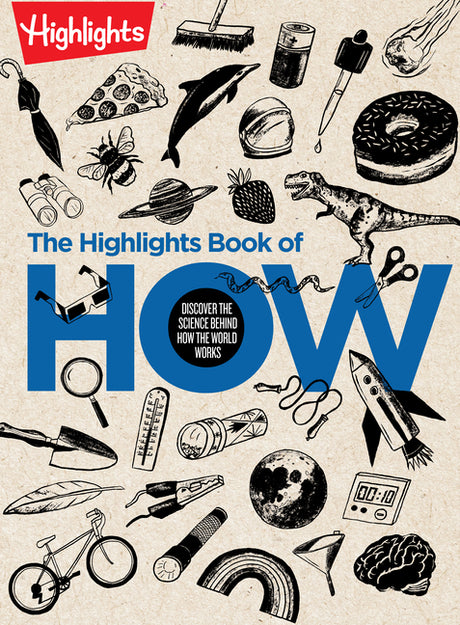 The Highlights Book of How: Discover the Science Behind How the World Works, Hands-On Activities & Experiments for Kids, 100+ Activities to Learn How -- Highlights, Hardcover