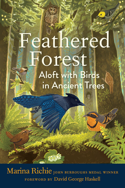 Feathered Forest: Aloft with Birds in Ancient Trees -- Marina Richie, Hardcover