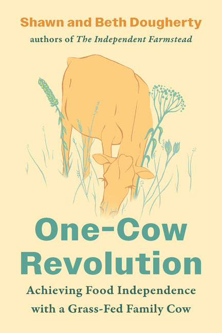 One-Cow Revolution: Achieving Food Independence with a Grass-Fed Family Cow by Dougherty, Beth