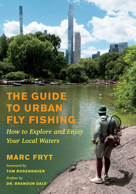 The Guide to Urban Fly Fishing: How to Explore and Enjoy Your Local Waters -- Marc Fryt, Paperback