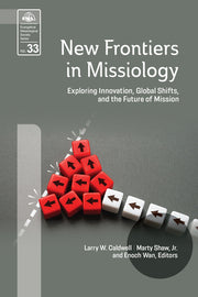 New Frontiers in Missiology (EMS 33): Exploring Innovation, Global Shifts, and the Future of Mission by Shaw, Marty Marty, Jr.