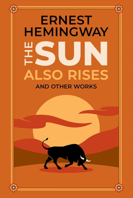 The Sun Also Rises and Other Works (Deluxe Leatherbound Edition) -- Ernest Hemingway, Leather