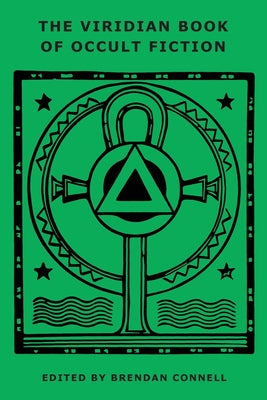 The Viridian Book of Occult Fiction -- Brendan Connell, Paperback
