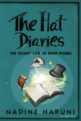 THE HAT DIARIES(TM) The Secret Life of Ryan Rigbee -- Nadine Haruni, Paperback