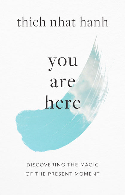 You Are Here: Discovering the Magic of the Present Moment -- Thich Nhat Hanh, Paperback