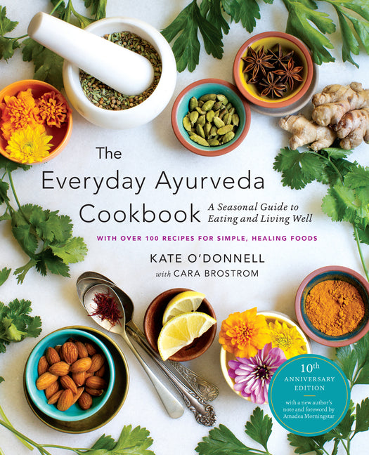 The Everyday Ayurveda Cookbook: A Seasonal Guide to Eating and Living Well -- Kate O'Donnell, Paperback