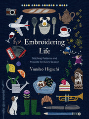 Embroidering Life: Stitching Patterns and Projects for Every Season by Higuchi, Yumiko