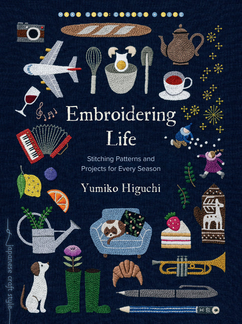 Embroidering Life: Stitching Patterns and Projects for Every Season -- Yumiko Higuchi, Paperback