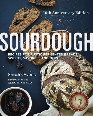 Sourdough: Recipes for Rustic Fermented Breads, Sweets, Savories, and More by Owens, Sarah