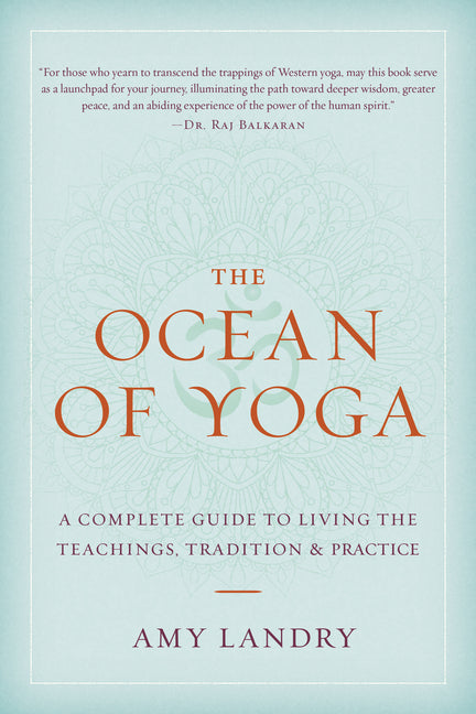 The Ocean of Yoga: A Complete Guide to Living the Teachings, Tradition, and Practice -- Amy Landry, Paperback