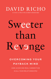 Sweeter Than Revenge: Overcoming Your Payback Mind by Richo, David