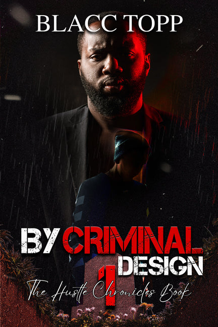 By Criminal Design: The Hustle Chronicles Book 1 -- Blacc Topp, Paperback