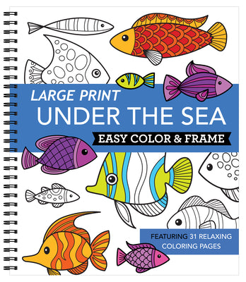 Large Print Easy Color & Frame - Under the Sea (Stress Free Coloring Book) -- New Seasons, Spiral