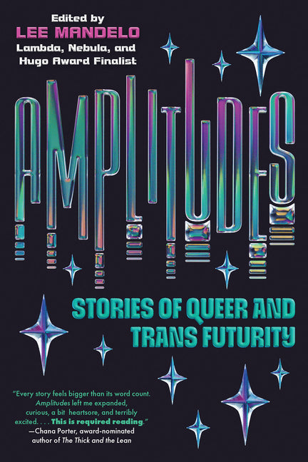 Amplitudes: Stories of Queer and Trans Futurity -- Lee Mandelo, Paperback