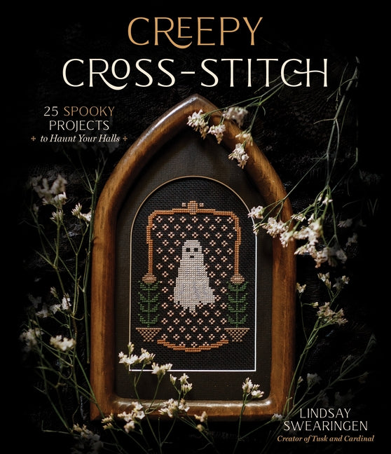 Creepy Cross-Stitch: 25 Spooky Projects to Haunt Your Halls -- Lindsay Swearingen, Paperback