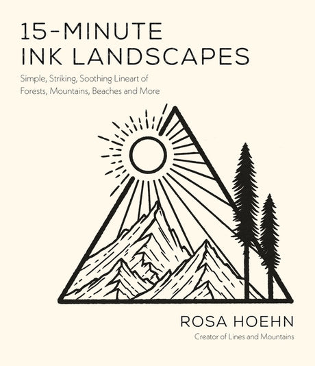 15-Minute Ink Landscapes: Simple, Striking, Soothing Lineart of Forests, Mountains, Beaches and More -- Rosa Hoehn, Paperback