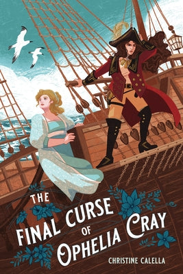 The Final Curse of Ophelia Cray -- Christine Calella, Hardcover