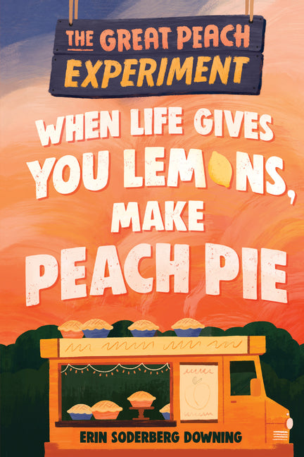 When Life Gives You Lemons, Make Peach Pie -- Erin Soderberg Downing, Paperback