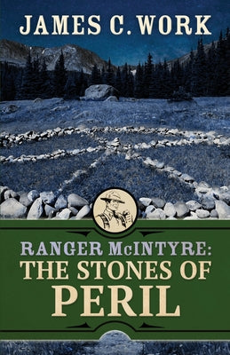 Ranger McIntyre: The Stones of Peril -- James C. Work, Paperback