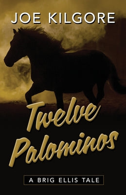 Twelve Palominos -- Joe Kilgore, Paperback
