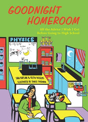 Goodnight Homeroom: All the Advice I Wish I Got Before Going to High School by Kaplan, Samuel