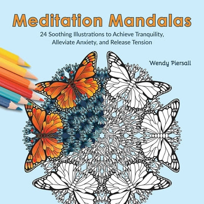 Meditation Mandalas: 24 Soothing Illustrations to Achieve Tranquility, Alleviate Anxiety, and Release Tension (Adult Coloring Book) by Piersall, Wendy