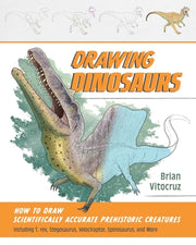 Drawing Dinosaurs: How to Draw Scientifically Accurate Prehistoric Creatures, Including T. Rex, Stegosaurus, Velociraptor, Spinosaurus, and More (How by Vitocruz, Brian