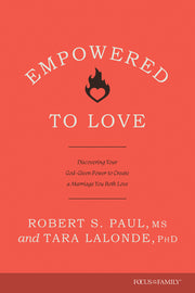 Empowered to Love: Discovering Your God-Given Power to Create a Marriage You Both Love by Paul, Robert S.