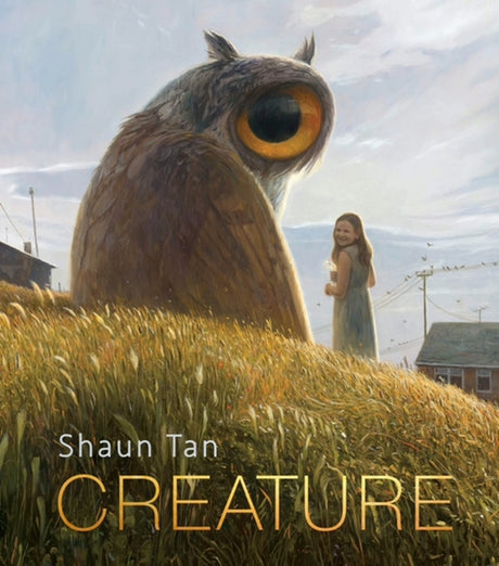 Creature: Paintings, Drawings, and Reflections -- Shaun Tan, Hardcover