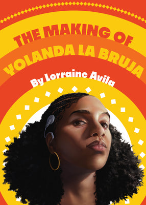 The Making of Yolanda La Bruja -- Lorraine Avila, Hardcover