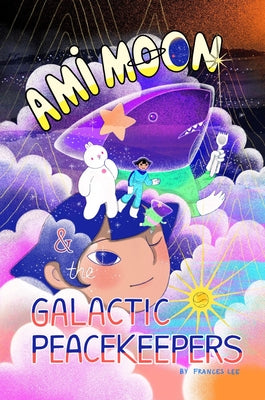 Ami Moon and the Galactic Peacekeepers: Book One Volume 1 -- Frances Lee, Hardcover