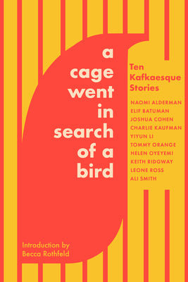 A Cage Went in Search of a Bird: Ten Kafkaesque Stories -- Tommy Orange, Paperback