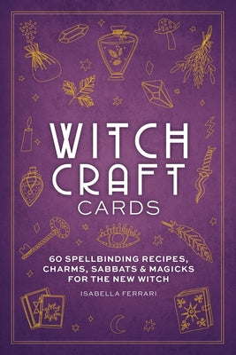 Witchcraft Cards: 60 Spellbinding Recipes, Charms, Sabbats & Magicks for the New Witch by Ferrari, Isabella