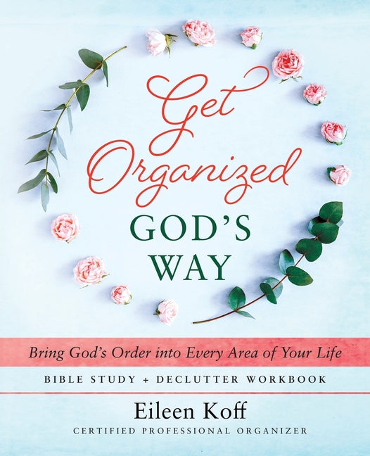Get Organized God's Way: Bring God's Order into Every Area of Your Life -- Eileen Koff, Paperback