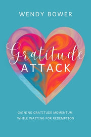 Gratitude Attack: Gaining Gratitude Momentum While Waiting For Redemption by Bower, Wendy
