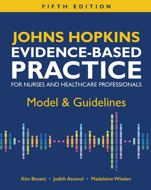 Johns Hopkins Evidence-Based Practice for Nurses and Healthcare Professionals, Fifth Edition: Model & Guidelines -- Kim Bissett, Paperback