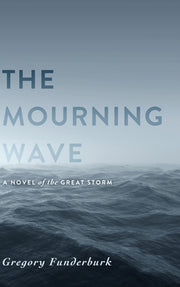 The Mourning Wave: A Novel of the Great Storm by Funderburk, Gregory