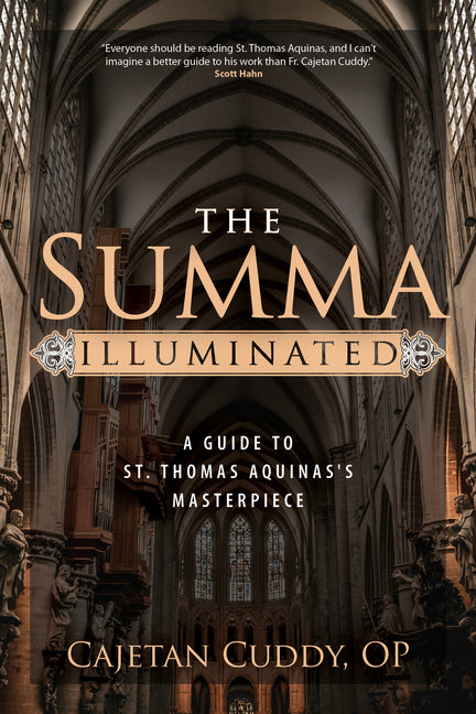 The Summa Illuminated: A Guide to St. Thomas Aquinas's Masterpiece -- Cajetan Op Cuddy, Paperback