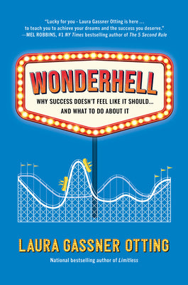 Wonderhell: Why Success Doesn't Feel Like It Should . . . and What to Do about It -- Laura Gassner Otting, Hardcover