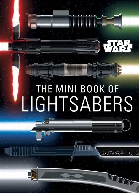 Star Wars: The Mini Book of Lightsabers: (Lightsaber Collection, Lightsaber Guide, Gifts for Star Wars Fans) -- Insight Editions, Hardcover