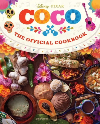 Coco: The Official Cookbook -- Insight Editions, Hardcover