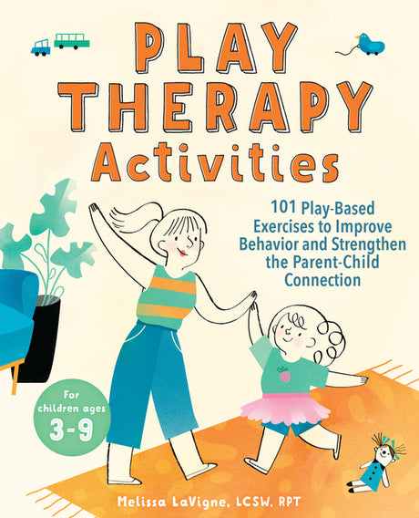 Play Therapy Activities: 101 Play-Based Exercises to Improve Behavior and Strengthen the Parent-Child Connection -- Melissa Lcsw Rpt LaVigne, Paperback
