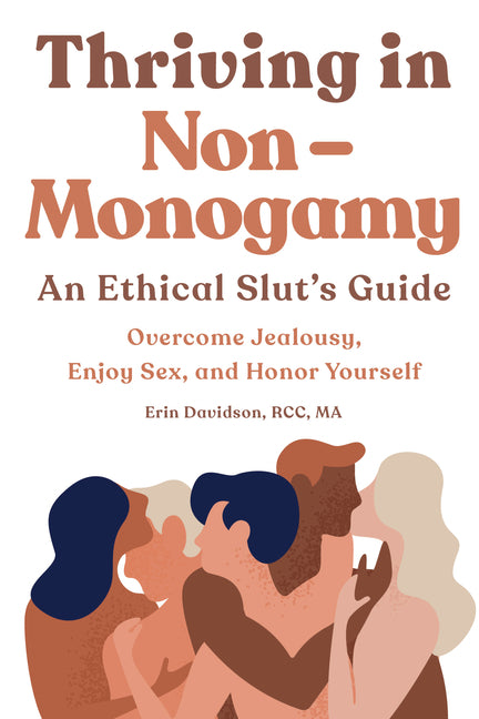Thriving in Non-Monogamy an Ethical Slut's Guide: Overcome Jealousy, Enjoy Sex, and Honor Yourself -- Erin Rcc Ma Davidson, Paperback