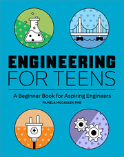 Engineering for Teens: A Beginner's Book for Aspiring Engineers by McCauley, Pamela