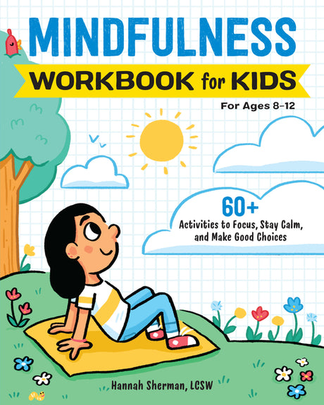 Mindfulness Workbook for Kids: 60+ Activities to Focus, Stay Calm, and Make Good Choices -- Hannah Sherman, Paperback