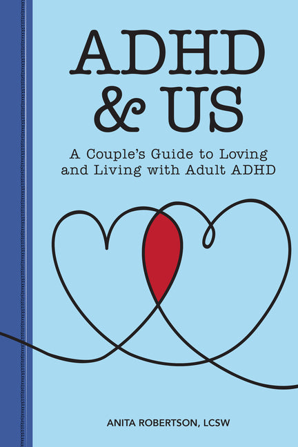 ADHD & Us: A Couple's Guide to Loving and Living with Adult ADHD -- Anita Lcsw Robertson, Paperback